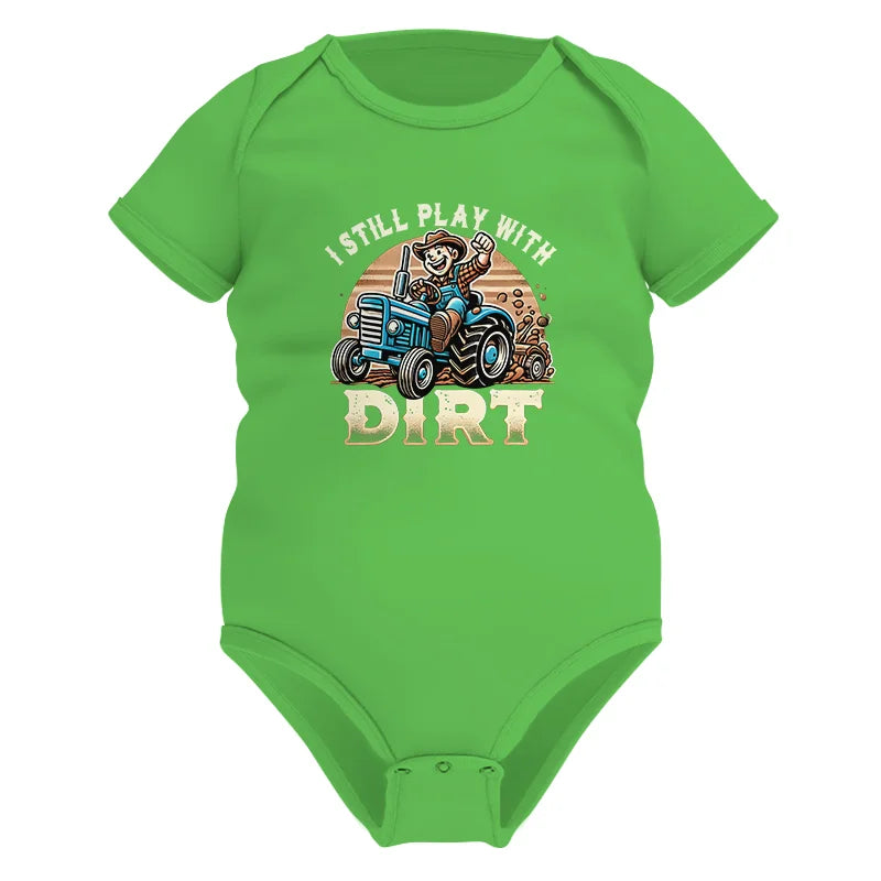 I Still Play With Dirt 2 - Infant Fine Jersey Bodysuit