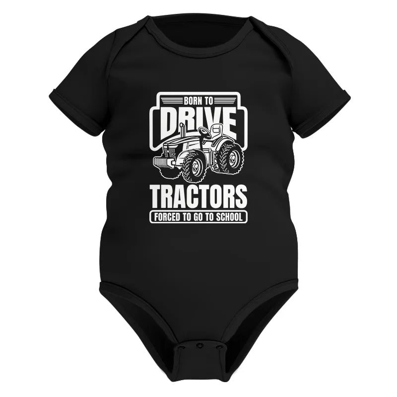 Image of Born To Drive Tractors Forced To Go To School - Infant Fine Jersey Bodysuit