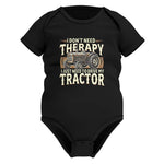 Don't Need Therapy Need To Drive My Tractor - Infant Fine Jersey Bodysuit