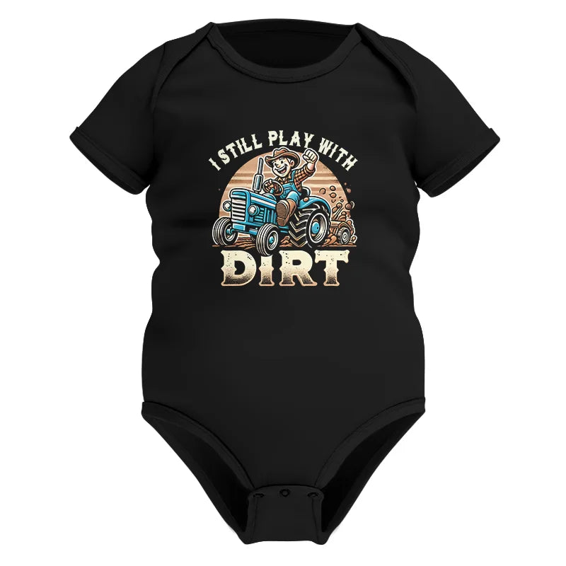 Image of I Still Play With Dirt 2 - Infant Fine Jersey Bodysuit