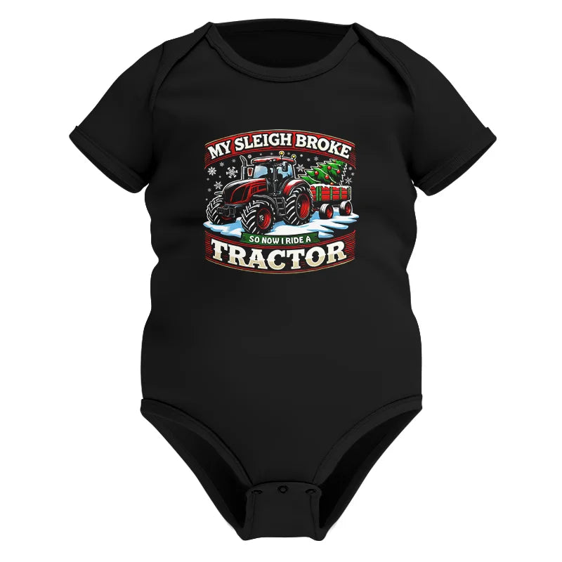 My Sleigh Broke So Now I Ride A Tractor - Infant Fine Jersey Bodysuit