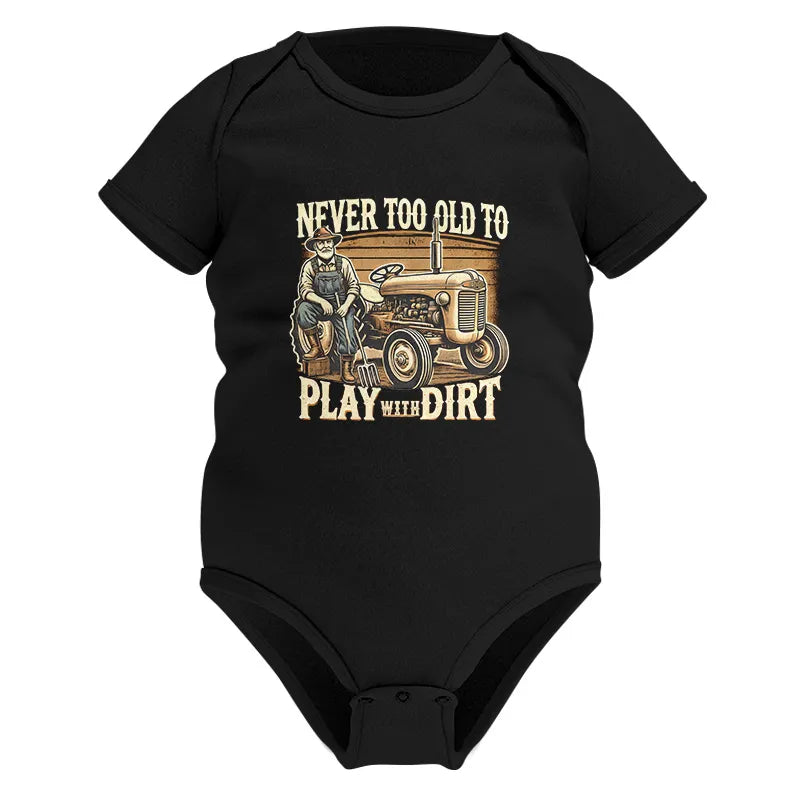 Never Too Old To Play With Dirt - Infant Fine Jersey Bodysuit