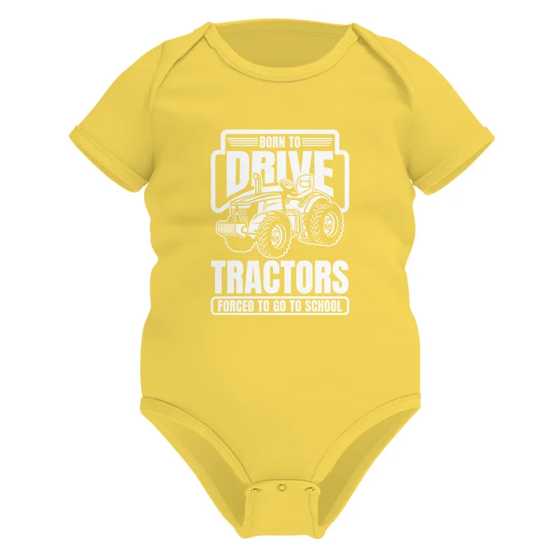 Image of Born To Drive Tractors Forced To Go To School - Infant Fine Jersey Bodysuit