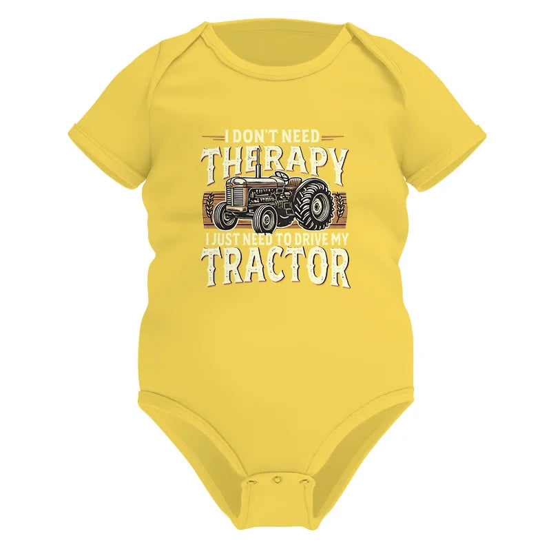 Don't Need Therapy Need To Drive My Tractor - Infant Fine Jersey Bodysuit