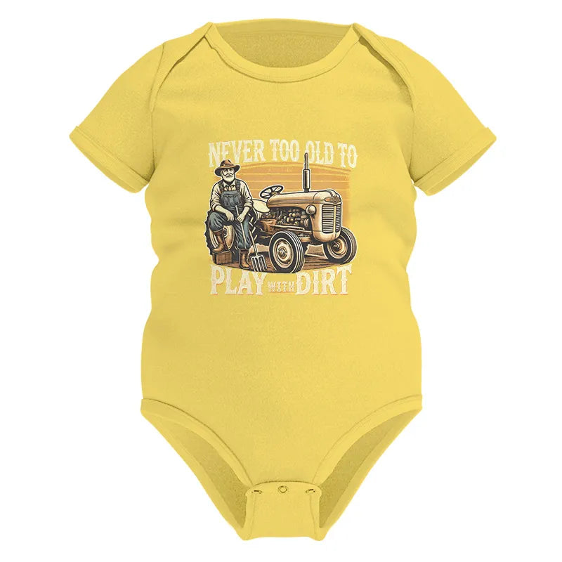 Never Too Old To Play With Dirt - Infant Fine Jersey Bodysuit