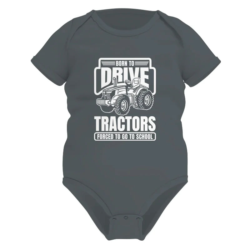 Born To Drive Tractors Forced To Go To School - Infant Fine Jersey Bodysuit