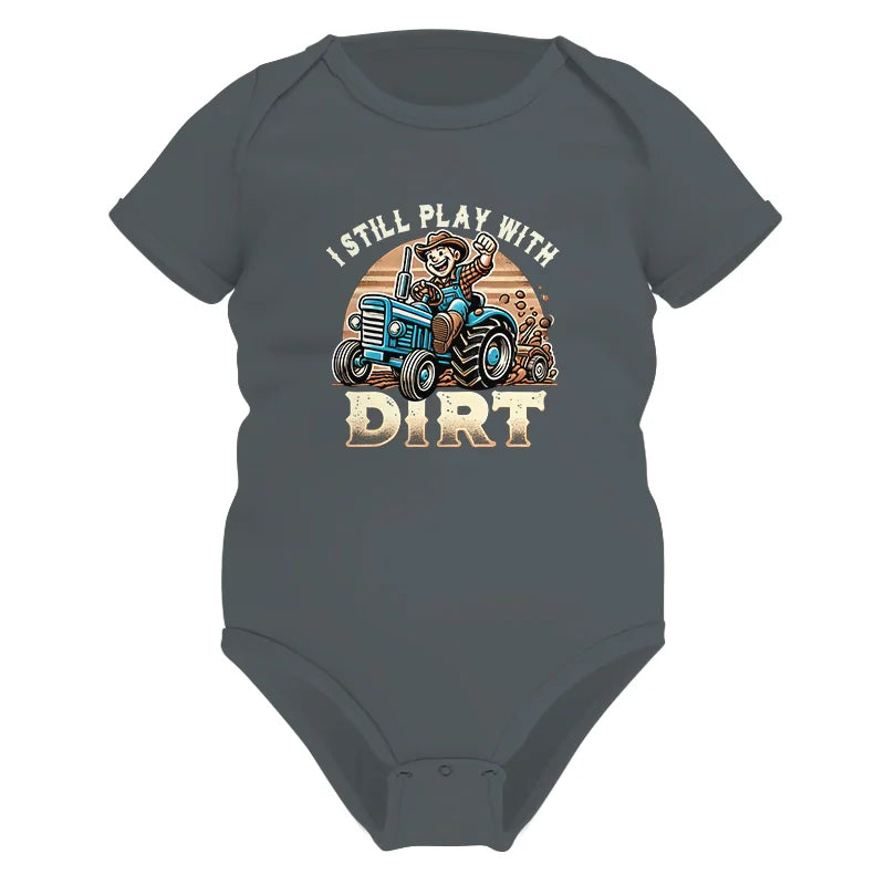 I Still Play With Dirt 2 - Infant Fine Jersey Bodysuit