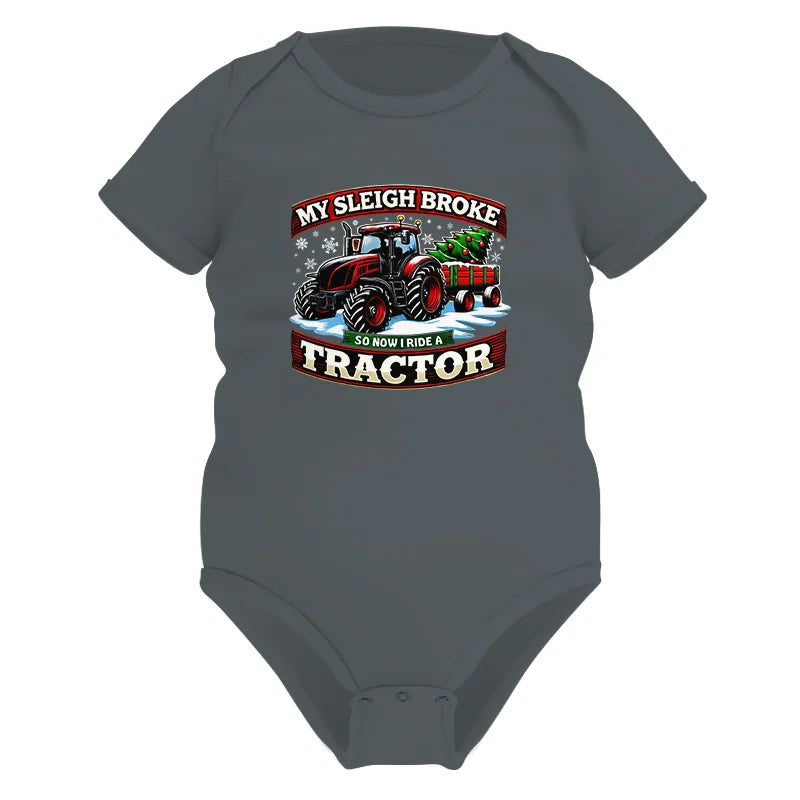 My Sleigh Broke So Now I Ride A Tractor - Infant Fine Jersey Bodysuit