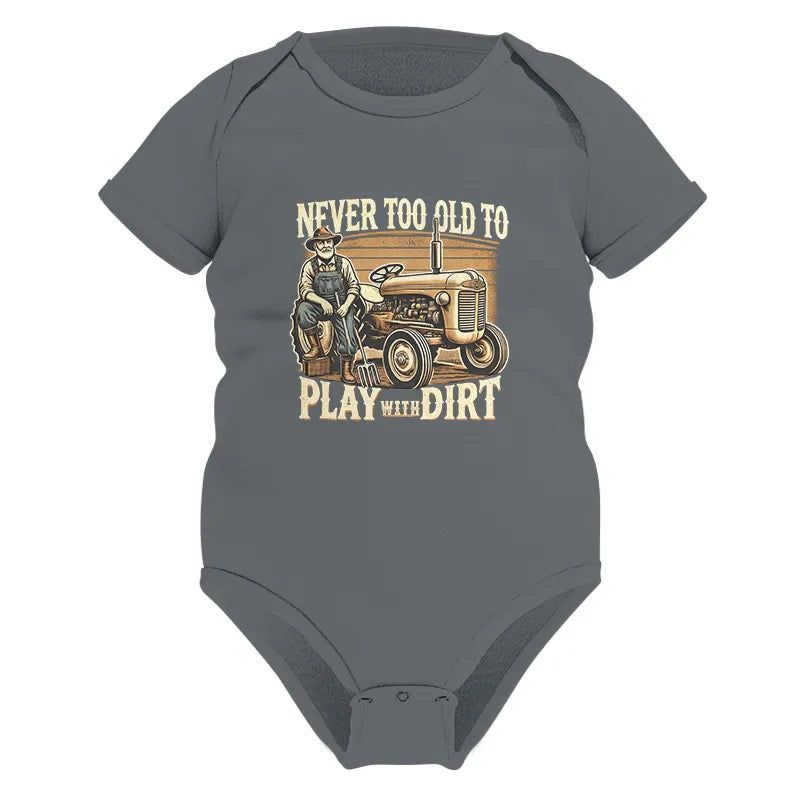 Image of Never Too Old To Play With Dirt - Infant Fine Jersey Bodysuit