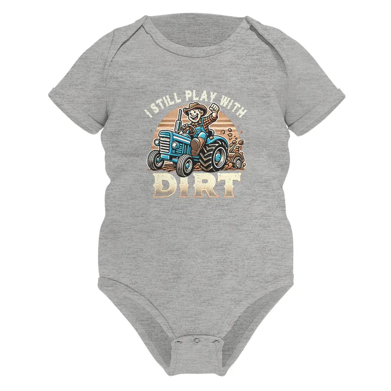 I Still Play With Dirt 2 - Infant Fine Jersey Bodysuit