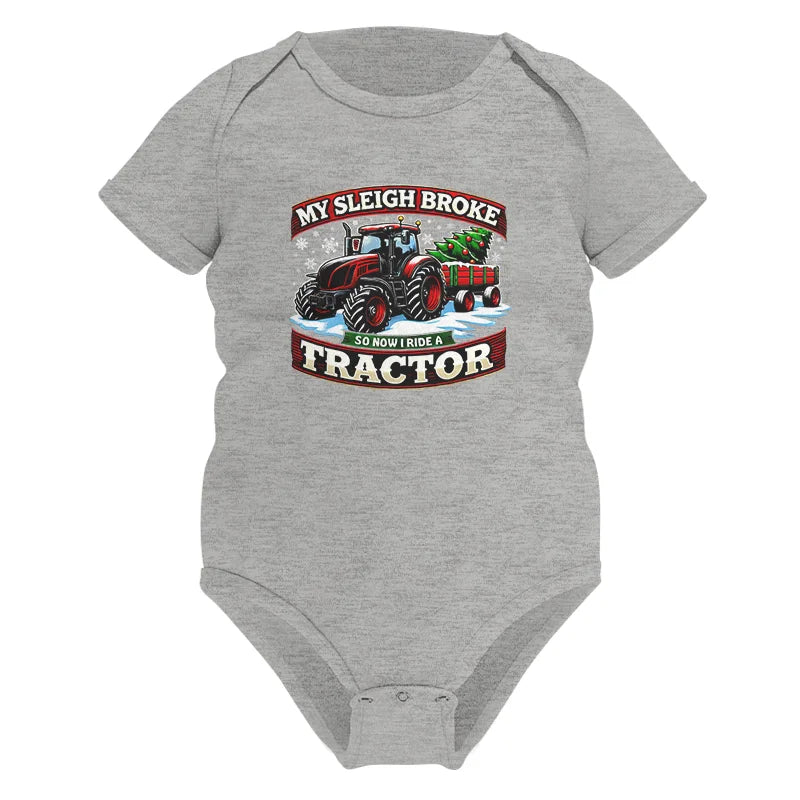 My Sleigh Broke So Now I Ride A Tractor - Infant Fine Jersey Bodysuit