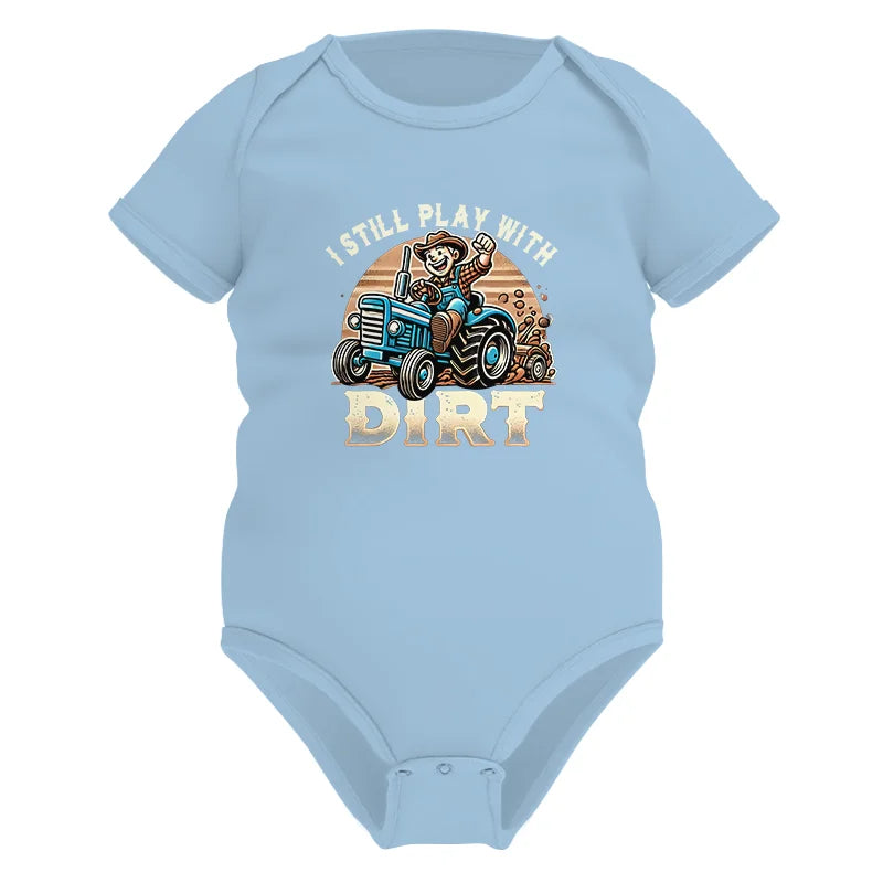 I Still Play With Dirt 2 - Infant Fine Jersey Bodysuit