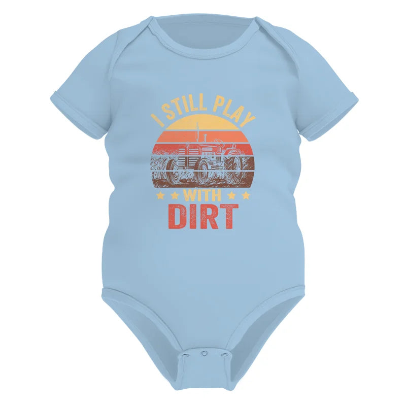 I Still Play With Dirt - Infant Fine Jersey Bodysuit