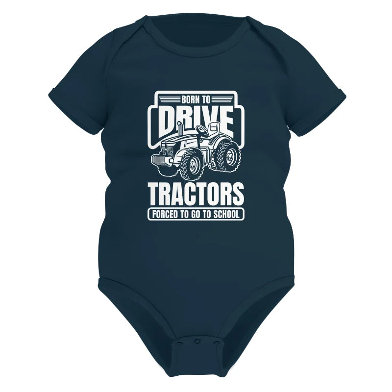 Born To Drive Tractors Forced To Go To School - Infant Fine Jersey Bodysuit