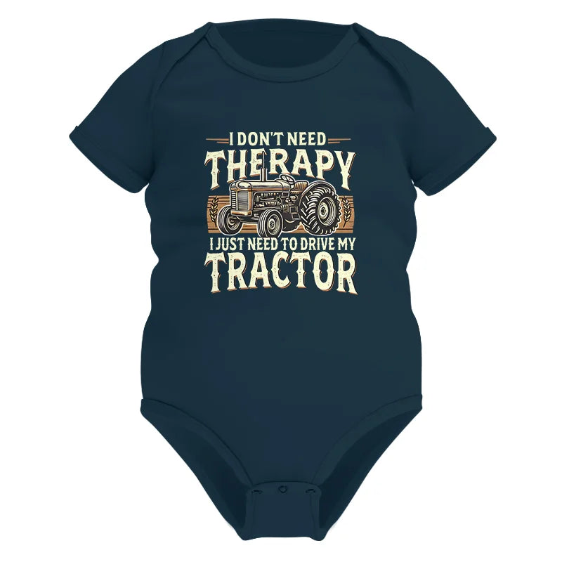 Don't Need Therapy Need To Drive My Tractor - Infant Fine Jersey Bodysuit