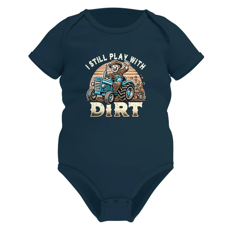 I Still Play With Dirt 2 - Infant Fine Jersey Bodysuit