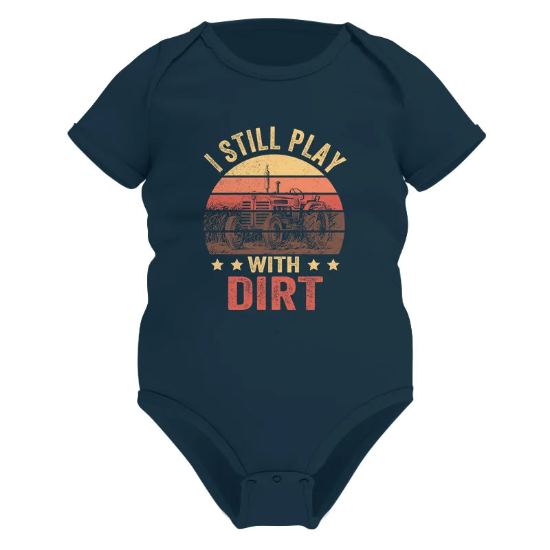 I Still Play With Dirt - Infant Fine Jersey Bodysuit