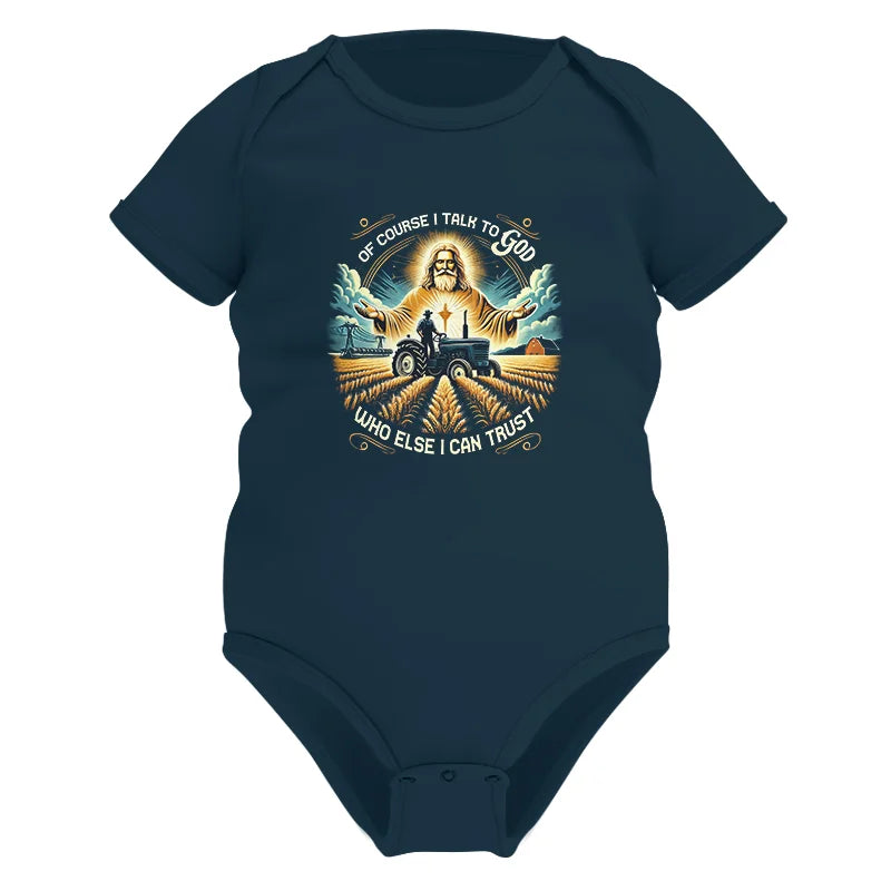 Of Course I Talk To God Who Else I Can Trust - Infant Fine Jersey Bodysuit