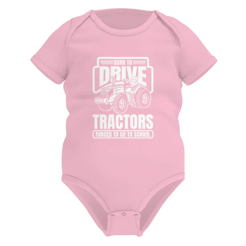 Born To Drive Tractors Forced To Go To School - Infant Fine Jersey Bodysuit