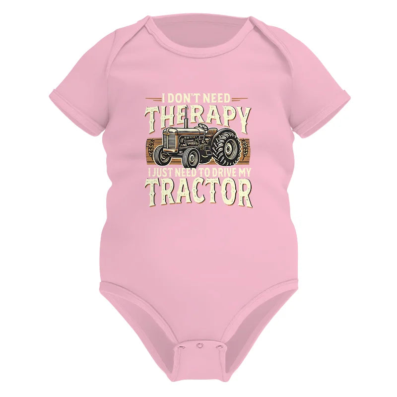 Don't Need Therapy Need To Drive My Tractor - Infant Fine Jersey Bodysuit