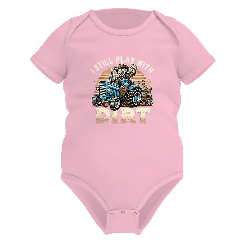 I Still Play With Dirt 2 - Infant Fine Jersey Bodysuit