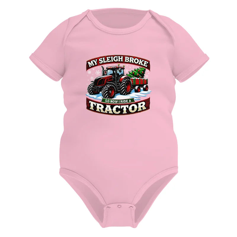 My Sleigh Broke So Now I Ride A Tractor - Infant Fine Jersey Bodysuit