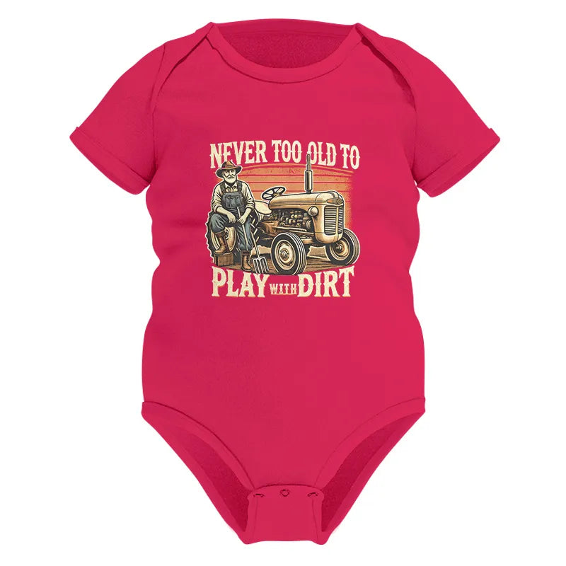 Never Too Old To Play With Dirt - Infant Fine Jersey Bodysuit