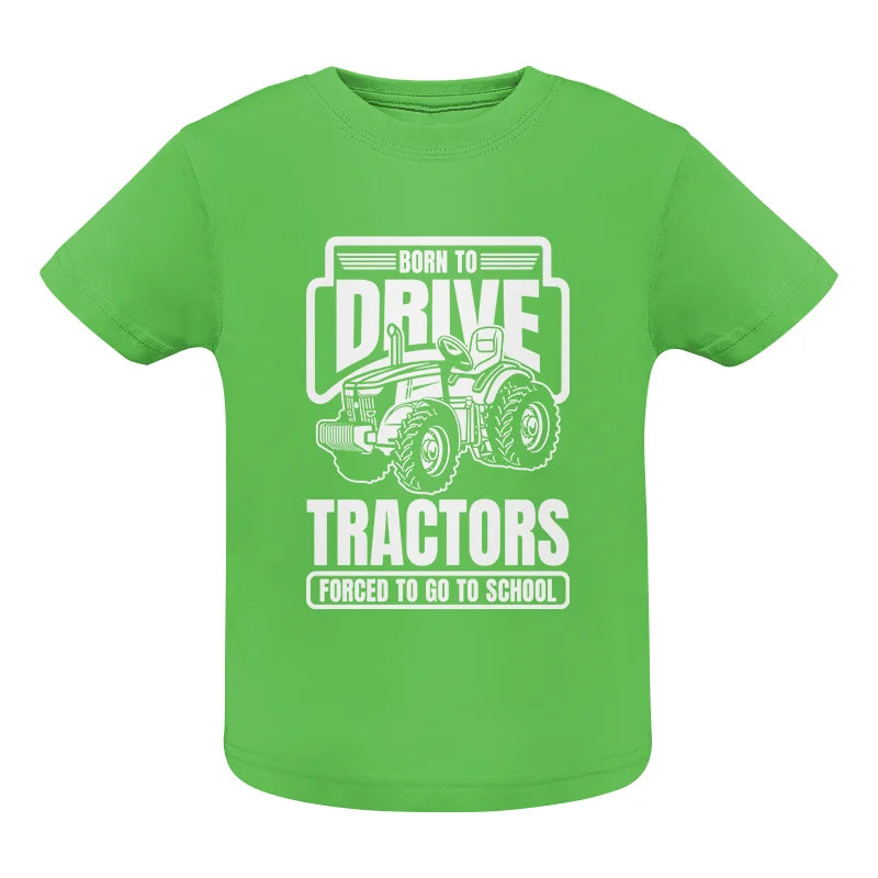 Born To Drive Tractors Forced To Go To School - Infant Fine Jersey Tee