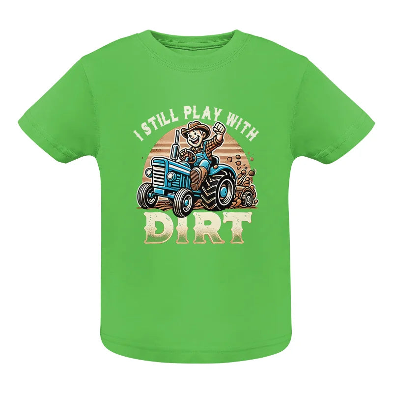 I Still Play With Dirt 2 - Infant Fine Jersey Tee