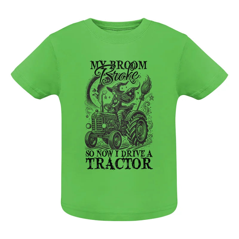 My Broom Broke So Now I Drive A Tractor - Infant Fine Jersey Tee