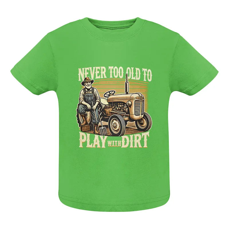 Image of Never Too Old To Play With Dirt - Infant Fine Jersey Tee