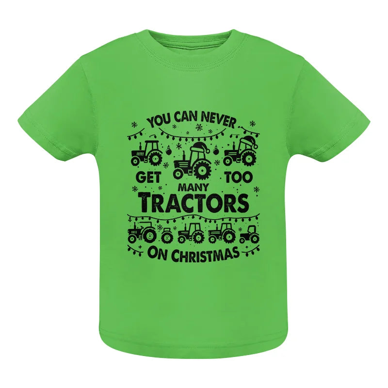 You Can Never Get Too Many Tractors On Christmas - Infant Fine Jersey Tee