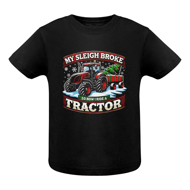 My Sleigh Broke So Now I Ride A Tractor - Infant Fine Jersey Tee