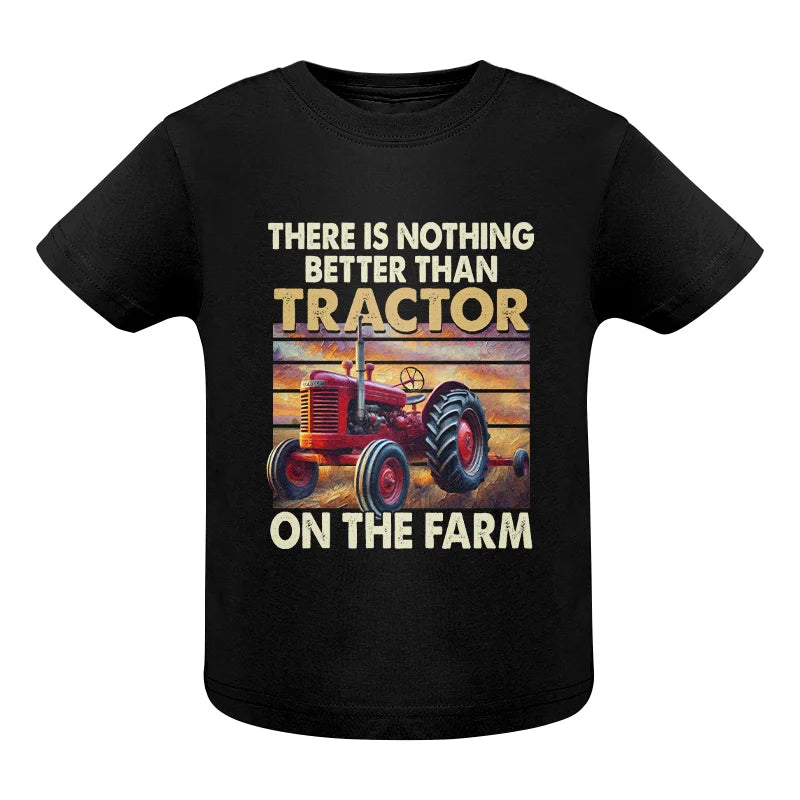 There Is Nothing Better Than Tractor On The Farm 1 - Infant Fine Jersey Tee