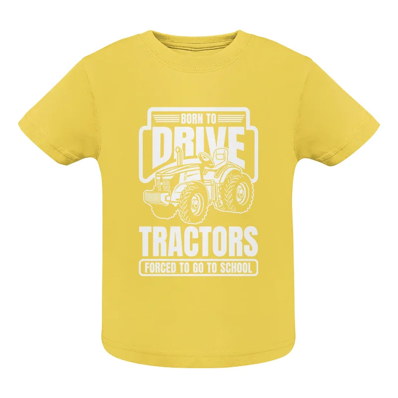 Born To Drive Tractors Forced To Go To School - Infant Fine Jersey Tee