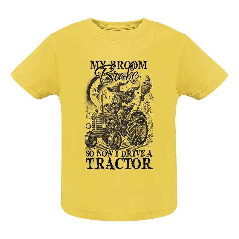 My Broom Broke So Now I Drive A Tractor - Infant Fine Jersey Tee