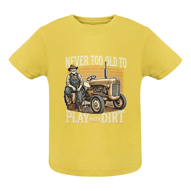 Image of Never Too Old To Play With Dirt - Infant Fine Jersey Tee