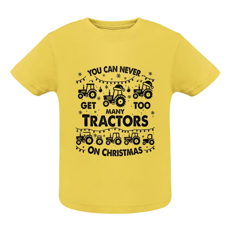 You Can Never Get Too Many Tractors On Christmas - Infant Fine Jersey Tee