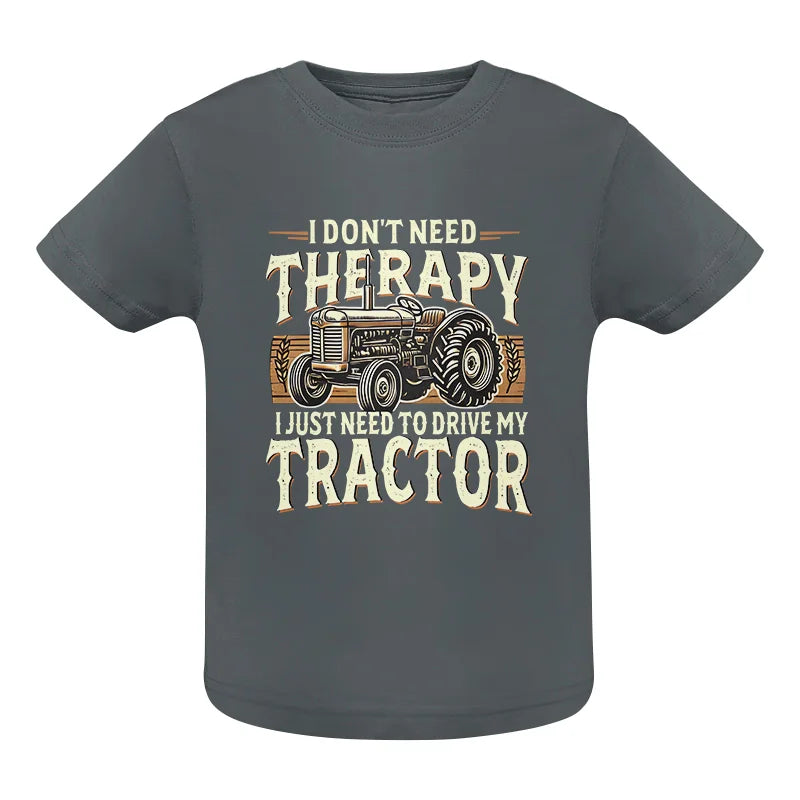 Don't Need Therapy Need To Drive My Tractor - Infant Fine Jersey Tee