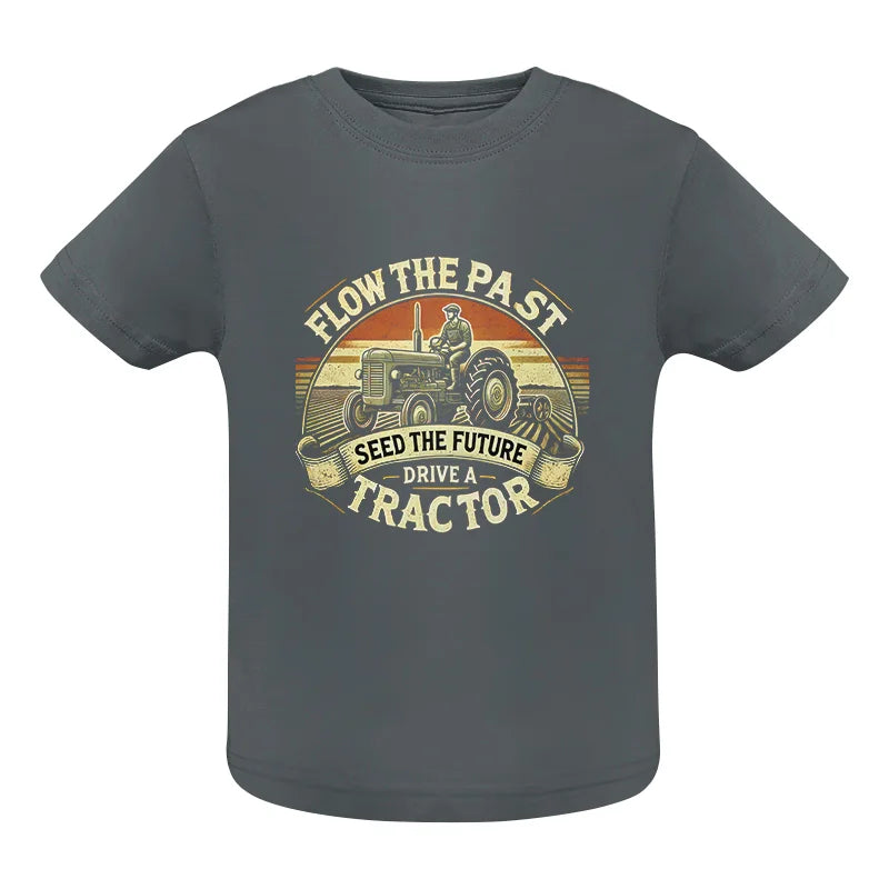 Image of Flow The Past Seed The Future Drive A Tractor - Infant Fine Jersey Tee