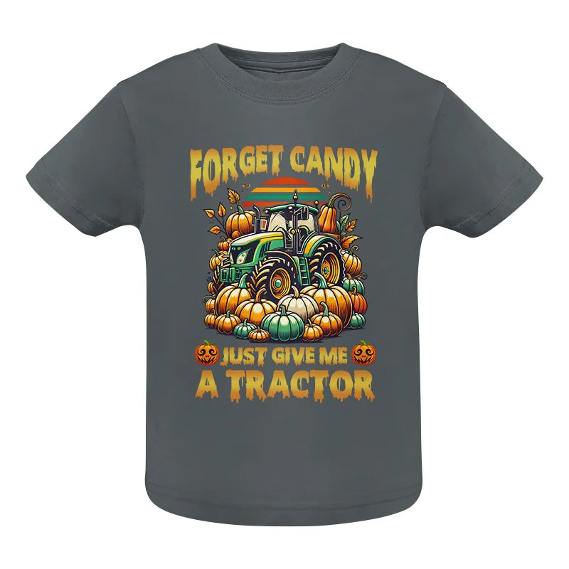 Forget Candy Just Give Me A Tractor - Infant Fine Jersey Tee