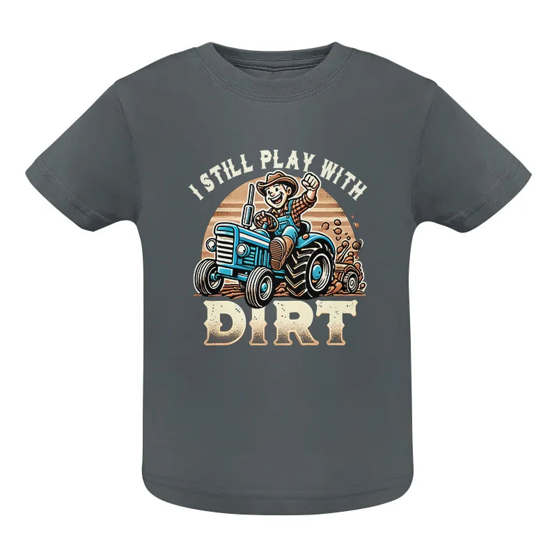 I Still Play With Dirt 2 - Infant Fine Jersey Tee