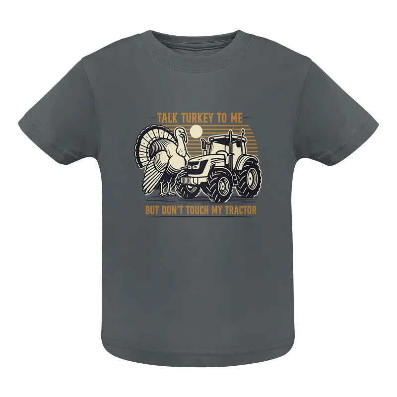 Talk Turkey to Me But Don’t Touch My Tractor - Infant Fine Jersey Tee