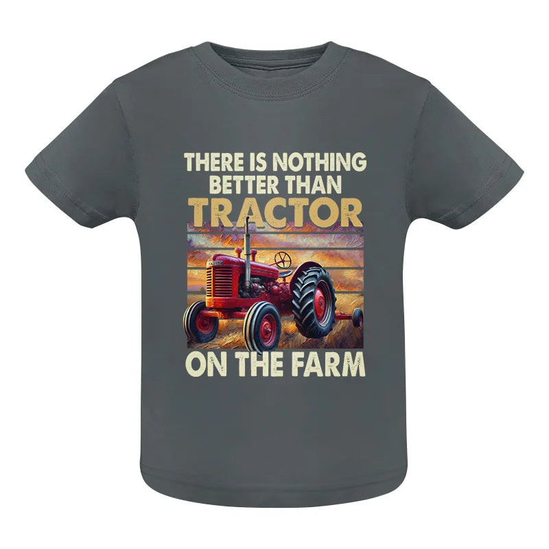 There Is Nothing Better Than Tractor On The Farm 1 - Infant Fine Jersey Tee