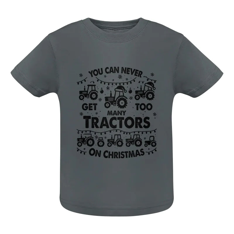 You Can Never Get Too Many Tractors On Christmas - Infant Fine Jersey Tee