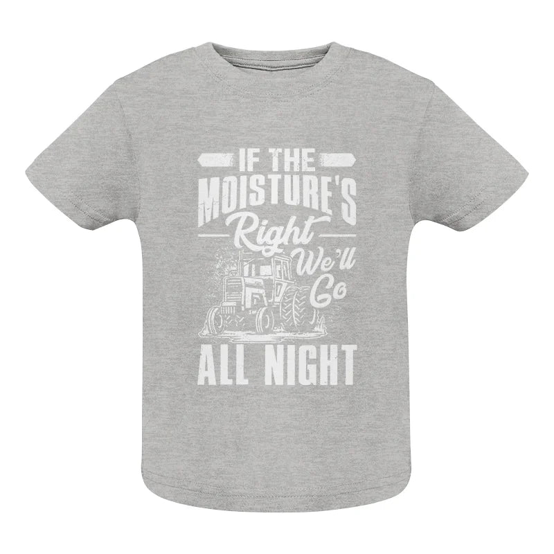 Image of Farmer Tractor If Moistures Right We'll Go All Night - Infant Fine Jersey Tee