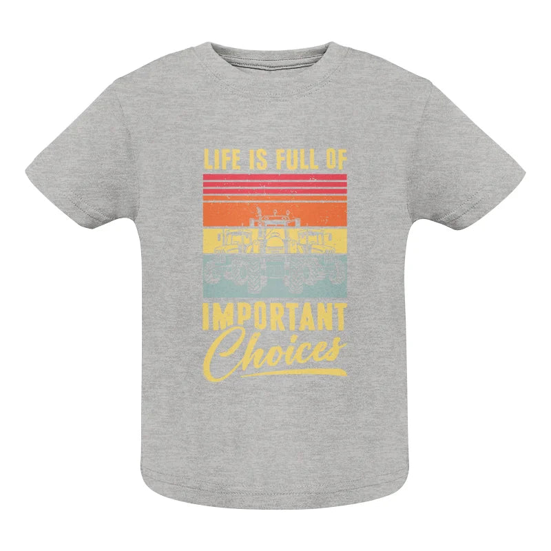 Life Is Full Of Important Choices 39 - Infant Fine Jersey Tee