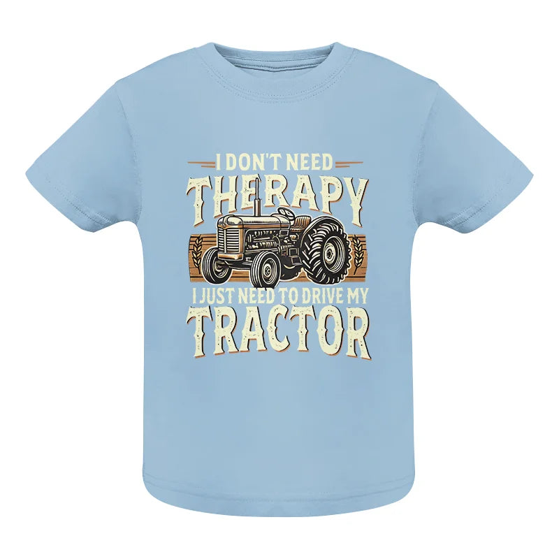 Don't Need Therapy Need To Drive My Tractor - Infant Fine Jersey Tee