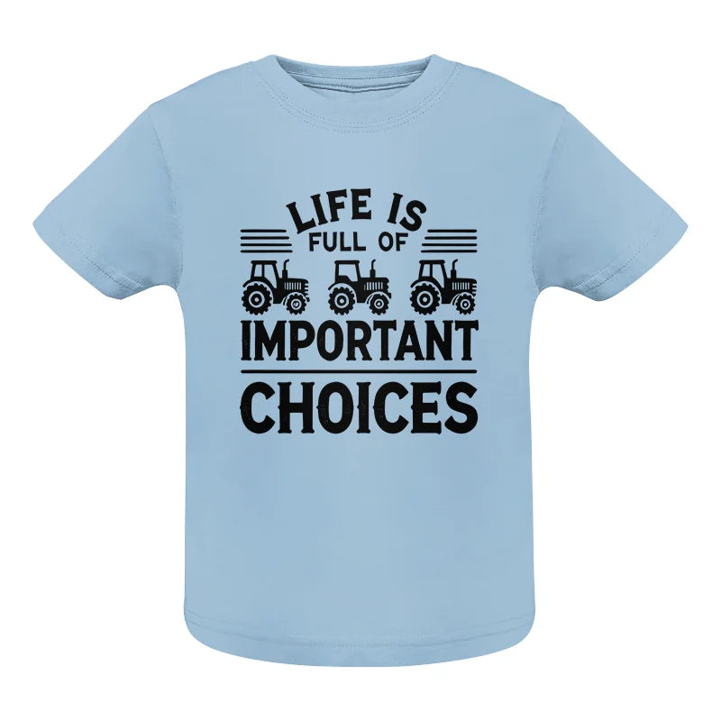 Image of Life Is Full Of Important Choices 25 - Infant Fine Jersey Tee