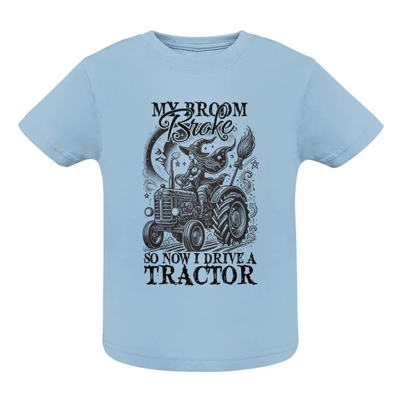 Image of My Broom Broke So Now I Drive A Tractor - Infant Fine Jersey Tee